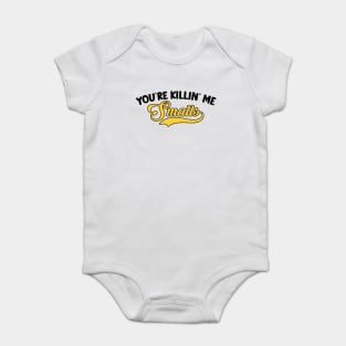 You're Killin' Me Smalls Baby Bodysuit